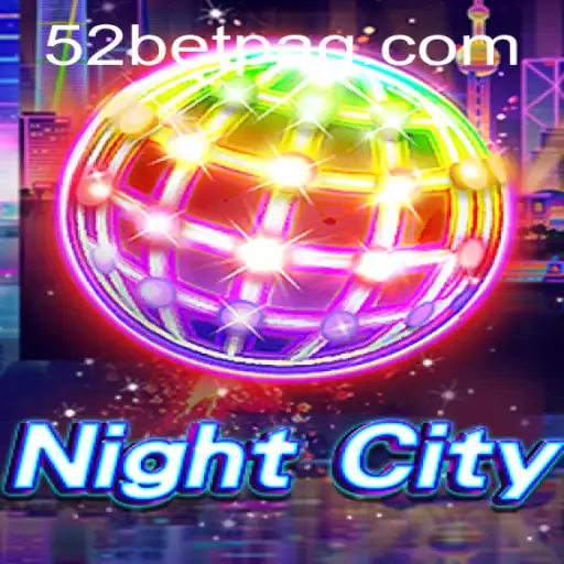 Explore the Thrilling World of NightCity and 52bet.com